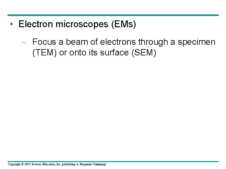 • Electron microscopes (EMs) – Focus a beam of electrons through a specimen • Electron microscopes (EMs) – Focus a beam of electrons through a specimen