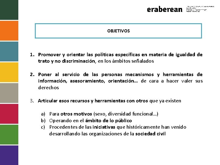 OBJETIVOS 1. Promover y orientar las políticas específicas en materia de igualdad de trato
