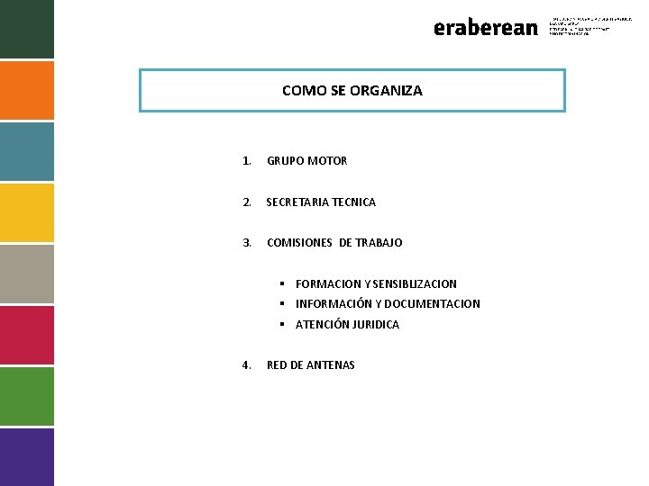 COMO SE ORGANIZA 1. GRUPO MOTOR 2. SECRETARIA TECNICA 3. COMISIONES DE TRABAJO §