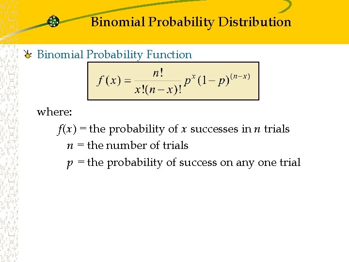 Binomial Probability Distribution Binomial Probability Function where: f(x) = the probability of x successes