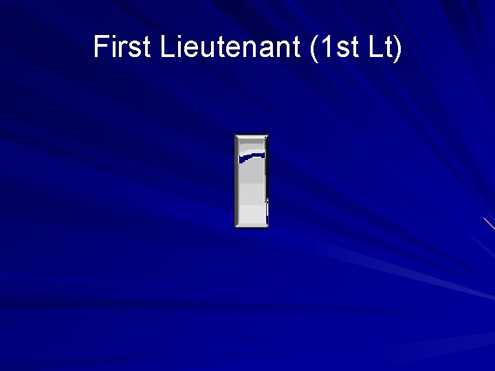 First Lieutenant (1 st Lt) 