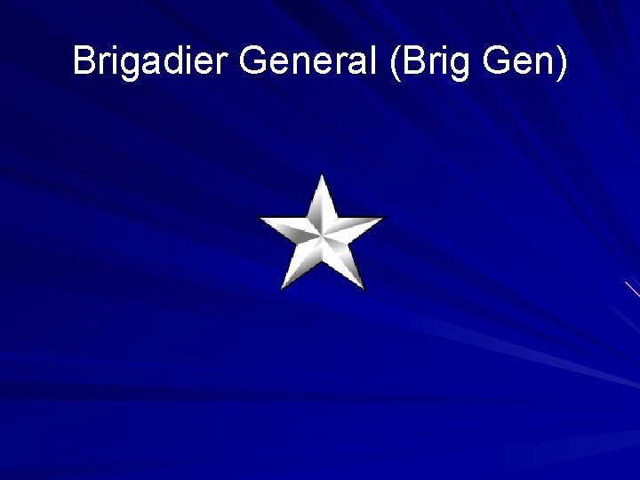 Brigadier General (Brig Gen) 