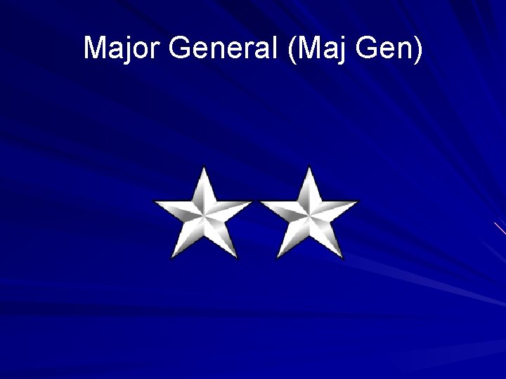 Major General (Maj Gen) 