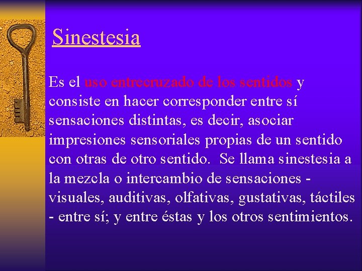 Sinestesia Es el uso entrecruzado de los sentidos y consiste en hacer corresponder entre