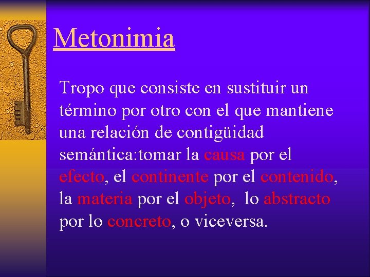 Metonimia Tropo que consiste en sustituir un término por otro con el que mantiene