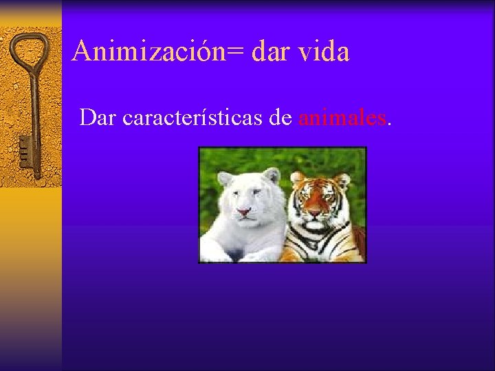 Animización= dar vida Dar características de animales. 