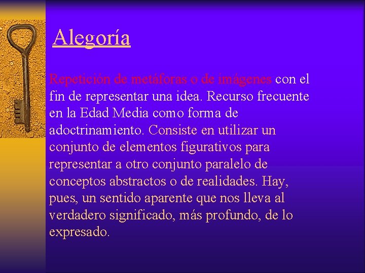 Alegoría Repetición de metáforas o de imágenes con el fin de representar una idea.