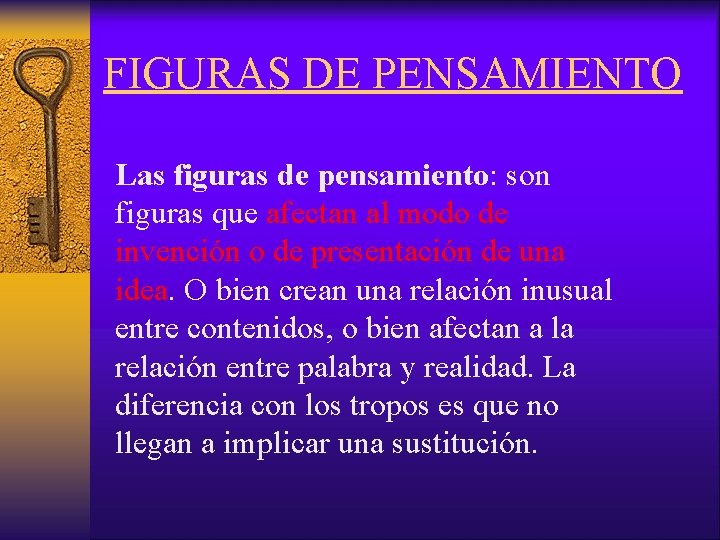 FIGURAS DE PENSAMIENTO Las figuras de pensamiento: son figuras que afectan al modo de