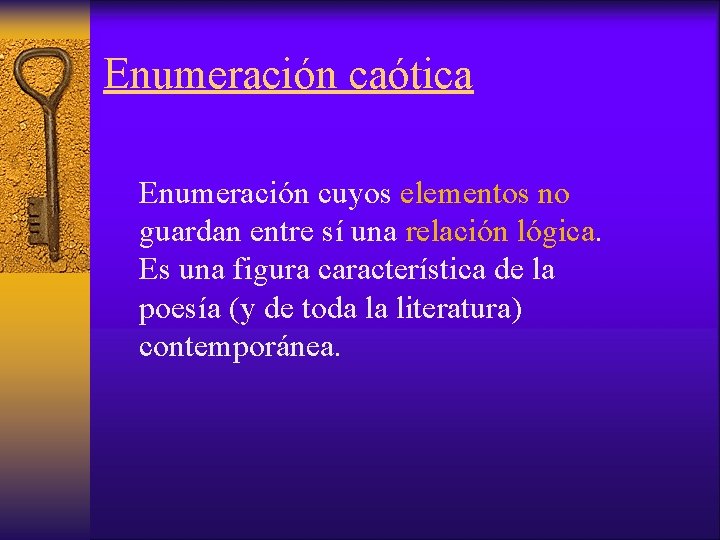 Enumeración caótica Enumeración cuyos elementos no guardan entre sí una relación lógica. Es una