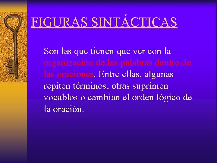 FIGURAS SINTÁCTICAS Son las que tienen que ver con la organización de las palabras