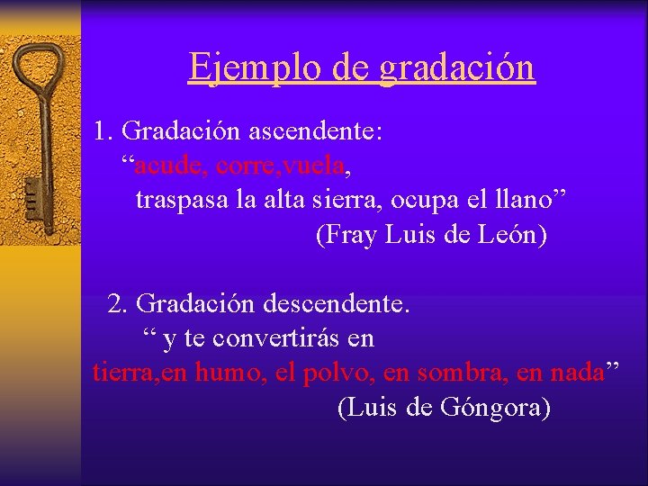 Ejemplo de gradación 1. Gradación ascendente: “acude, corre, vuela, traspasa la alta sierra, ocupa