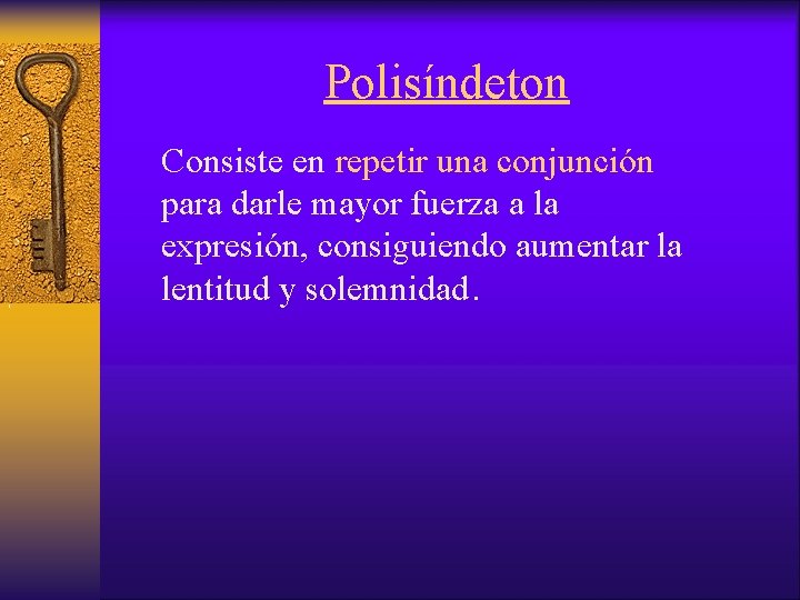 Polisíndeton , Consiste en repetir una conjunción para darle mayor fuerza a la expresión,