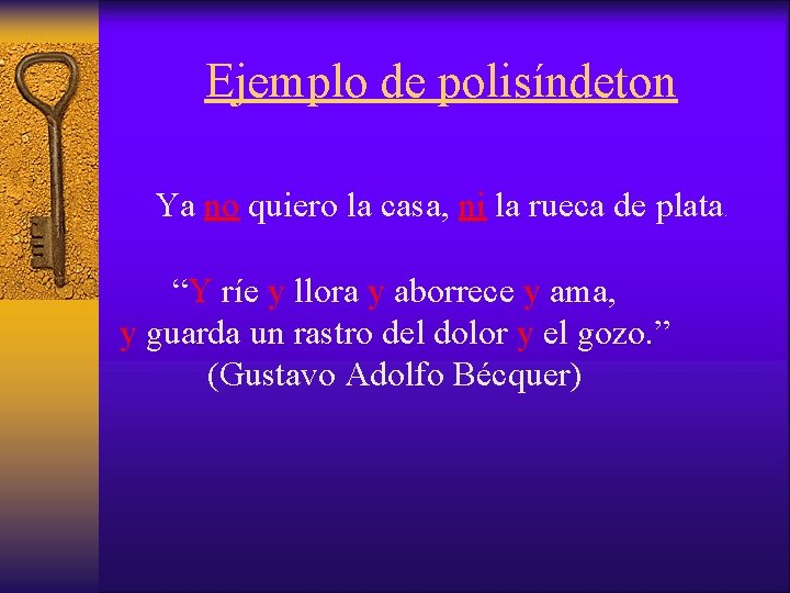 Ejemplo de polisíndeton Ya no quiero la casa, ni la rueca de plata “Y