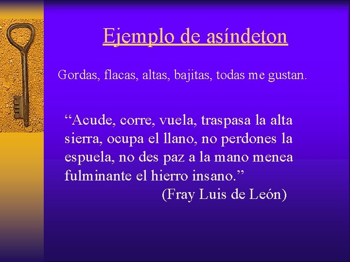 Ejemplo de asíndeton Gordas, flacas, altas, bajitas, todas me gustan. “Acude, corre, vuela, traspasa