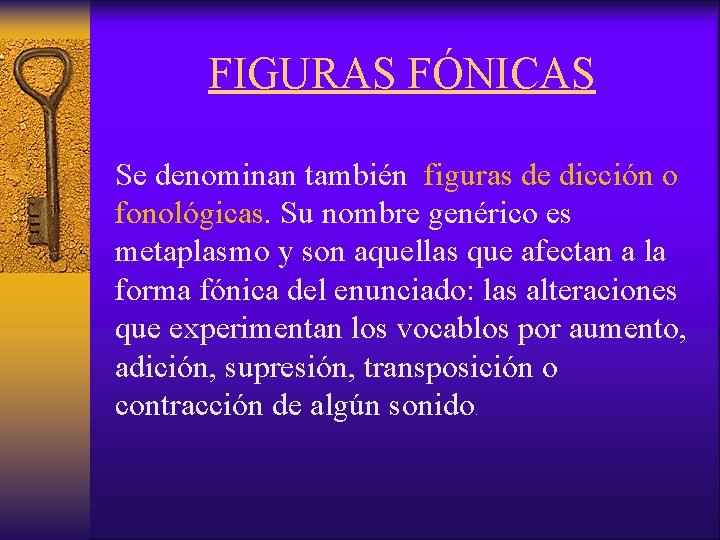 FIGURAS FÓNICAS Se denominan también figuras de dicción o fonológicas. Su nombre genérico es