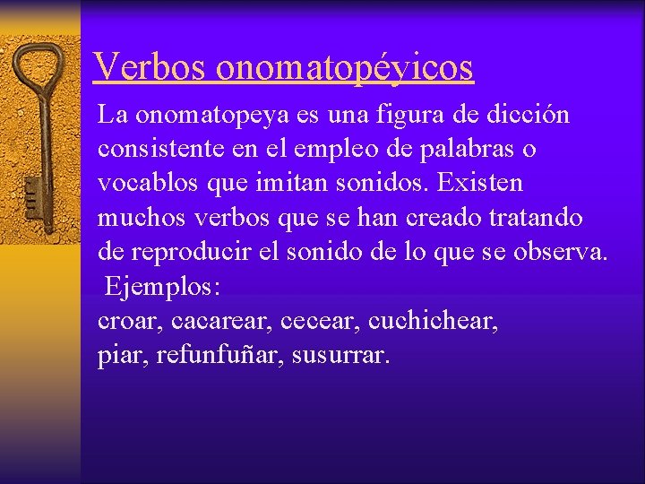Verbos onomatopéyicos La onomatopeya es una figura de dicción consistente en el empleo de