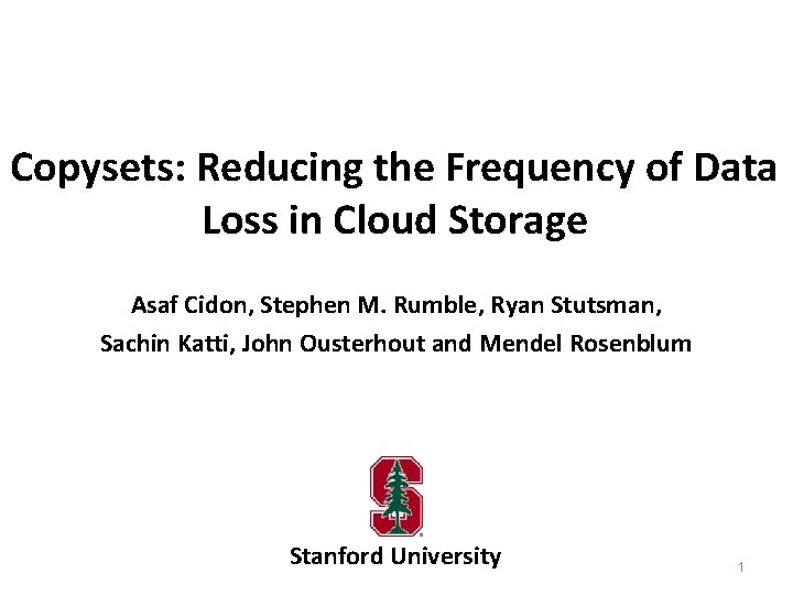 Copysets: Reducing the Frequency of Data Loss in Cloud Storage Asaf Cidon, Stephen M.