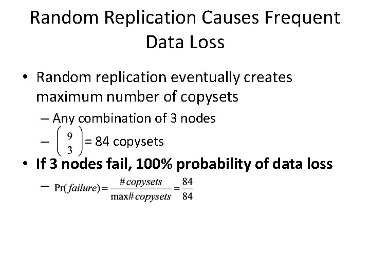 Random Replication Causes Frequent Data Loss • Random replication eventually creates maximum number of