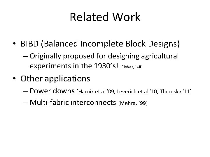 Related Work • BIBD (Balanced Incomplete Block Designs) – Originally proposed for designing agricultural