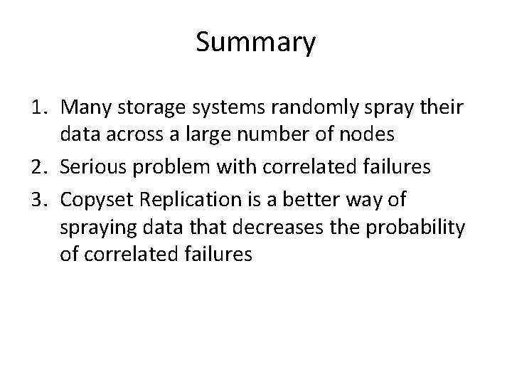 Summary 1. Many storage systems randomly spray their data across a large number of