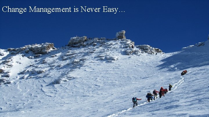 Change Management is Never Easy… 