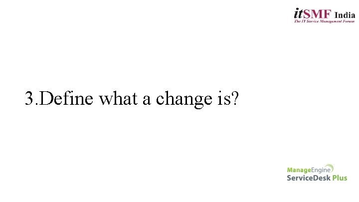 3. Define what a change is? 