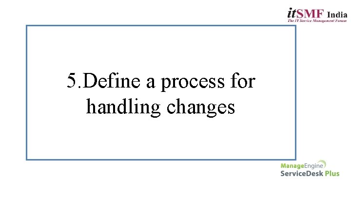 5. Define a process for handling changes 