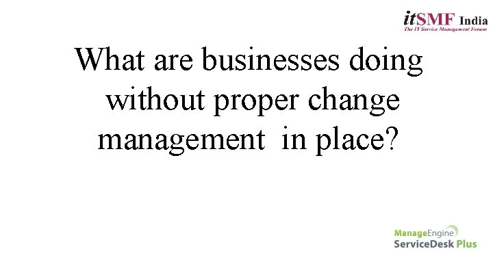 What are businesses doing without proper change management in place? 