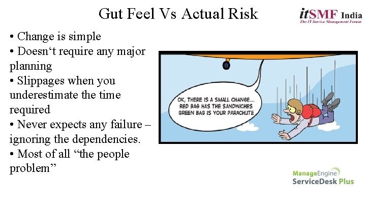 Gut Feel Vs Actual Risk • Change is simple • Doesn‘t require any major
