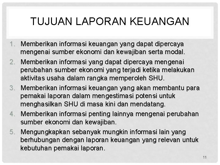 TUJUAN LAPORAN KEUANGAN 1. Memberikan informasi keuangan yang dapat dipercaya mengenai sumber ekonomi dan