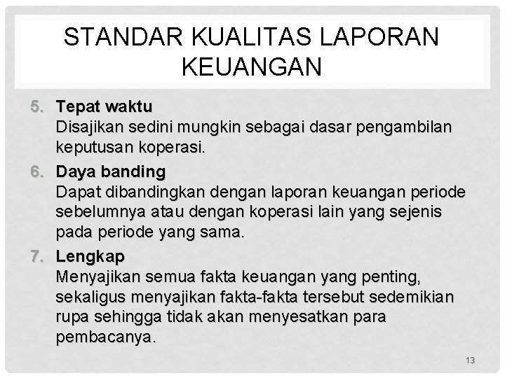 STANDAR KUALITAS LAPORAN KEUANGAN 5. Tepat waktu Disajikan sedini mungkin sebagai dasar pengambilan keputusan