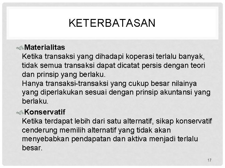 KETERBATASAN Materialitas Ketika transaksi yang dihadapi koperasi terlalu banyak, tidak semua transaksi dapat dicatat