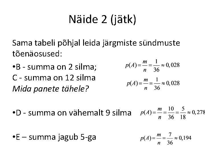 Näide 2 (jätk) Sama tabeli põhjal leida järgmiste sündmuste tõenäosused: • B - summa Näide 2 (jätk) Sama tabeli põhjal leida järgmiste sündmuste tõenäosused: • B - summa