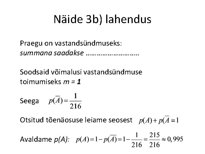 Näide 3 b) lahendus Praegu on vastandsündmuseks: summana saadakse ……………. . Soodsaid võimalusi vastandsündmuse