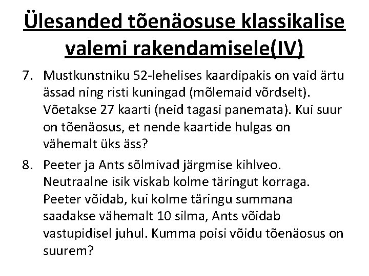 Ülesanded tõenäosuse klassikalise valemi rakendamisele(IV) 7. Mustkunstniku 52 -lehelises kaardipakis on vaid ärtu ässad