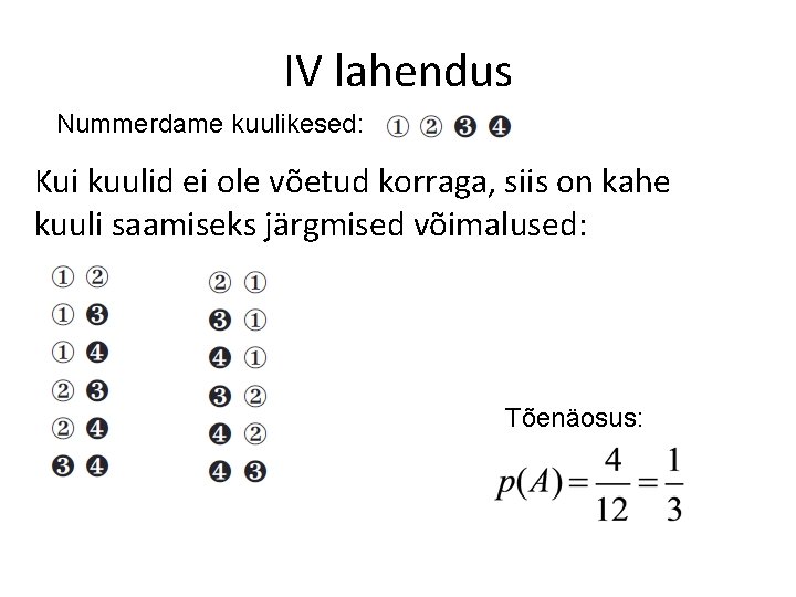 IV lahendus Nummerdame kuulikesed: Kui kuulid ei ole võetud korraga, siis on kahe kuuli IV lahendus Nummerdame kuulikesed: Kui kuulid ei ole võetud korraga, siis on kahe kuuli