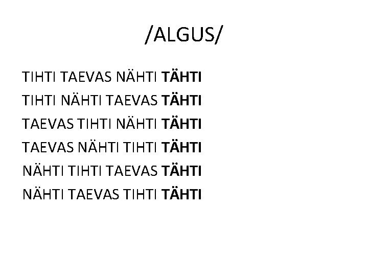 /ALGUS/ TIHTI TAEVAS NÄHTI TIHTI NÄHTI TAEVAS NÄHTI TIHTI TÄHTI NÄHTI TIHTI TAEVAS TÄHTI