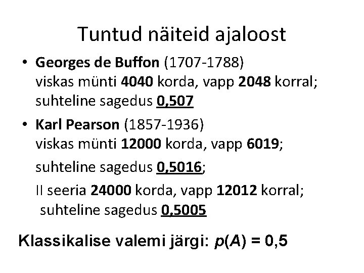 Tuntud näiteid ajaloost • Georges de Buffon (1707 -1788) viskas münti 4040 korda, vapp