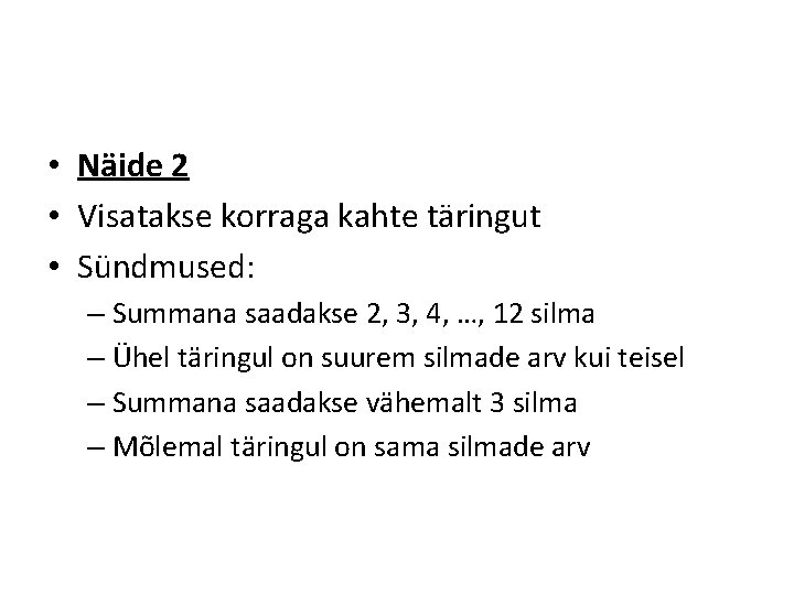  • Näide 2 • Visatakse korraga kahte täringut • Sündmused: – Summana saadakse