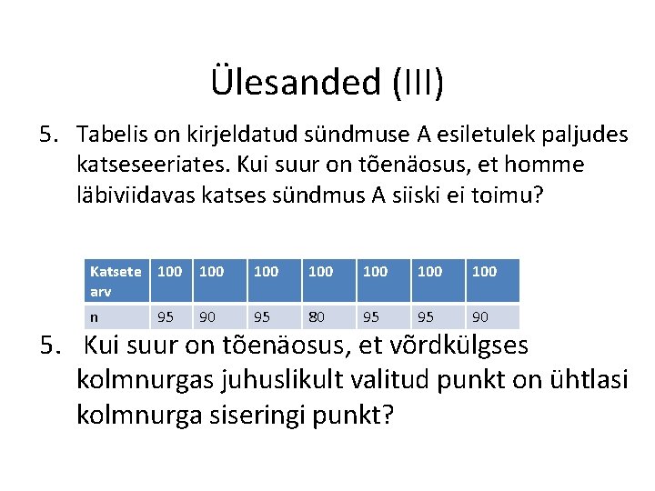 Ülesanded (III) 5. Tabelis on kirjeldatud sündmuse A esiletulek paljudes katseseeriates. Kui suur on