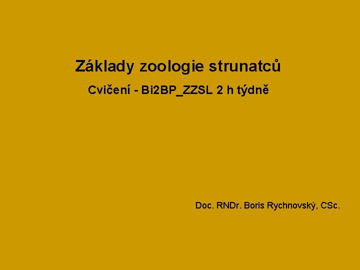 Základy zoologie strunatců Cvičení - Bi 2 BP_ZZSL 2 h týdně Doc. RNDr. Boris