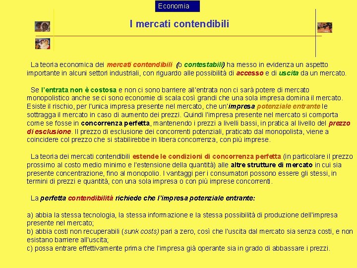 Economia I mercati contendibili La teoria economica dei mercati contendibili (o contestabili) ha messo