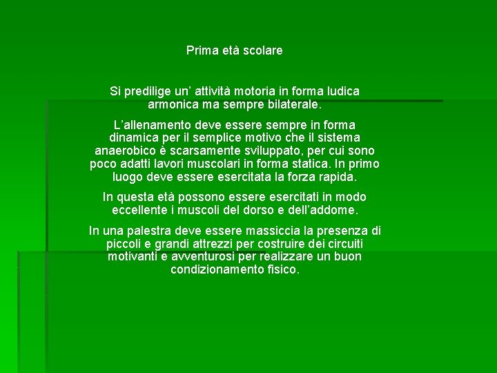 Prima età scolare Si predilige un’ attività motoria in forma ludica armonica ma sempre