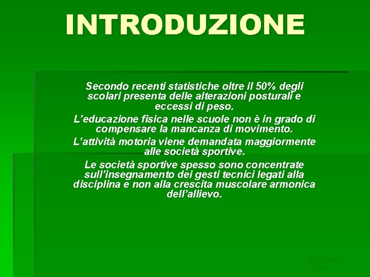 INTRODUZIONE Secondo recenti statistiche oltre il 50% degli scolari presenta delle alterazioni posturali e