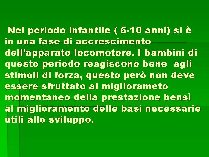 Nel periodo infantile ( 6 -10 anni) si è in una fase di accrescimento