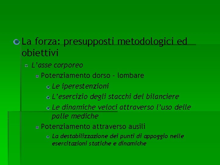 La forza: presupposti metodologici ed obiettivi L’asse corporeo Potenziamento dorso – lombare Le iperestenzioni