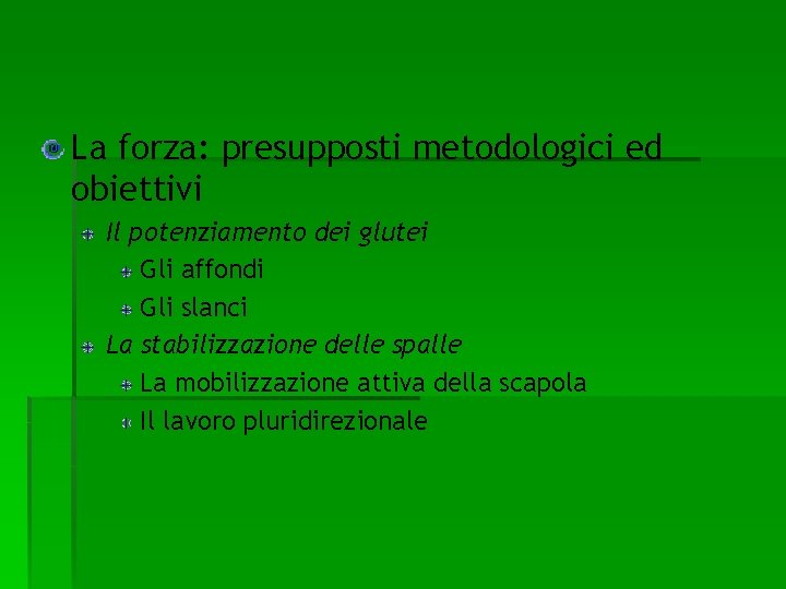 La forza: presupposti metodologici ed obiettivi Il potenziamento dei glutei Gli affondi Gli slanci