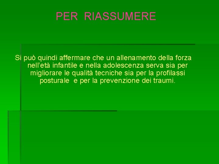 PER RIASSUMERE Si può quindi affermare che un allenamento della forza nell’età infantile e