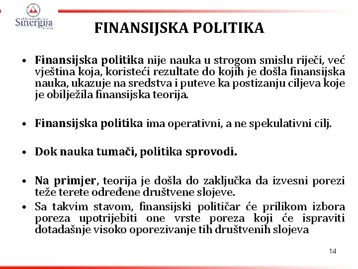 FINANSIJSKA POLITIKA • Finansijska politika nije nauka u strogom smislu riječi, već vještina koja,