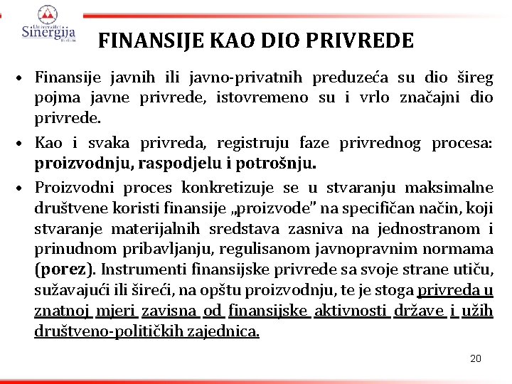 FINANSIJE KAO DIO PRIVREDE • Finansije javnih ili javno-privatnih preduzeća su dio šireg pojma